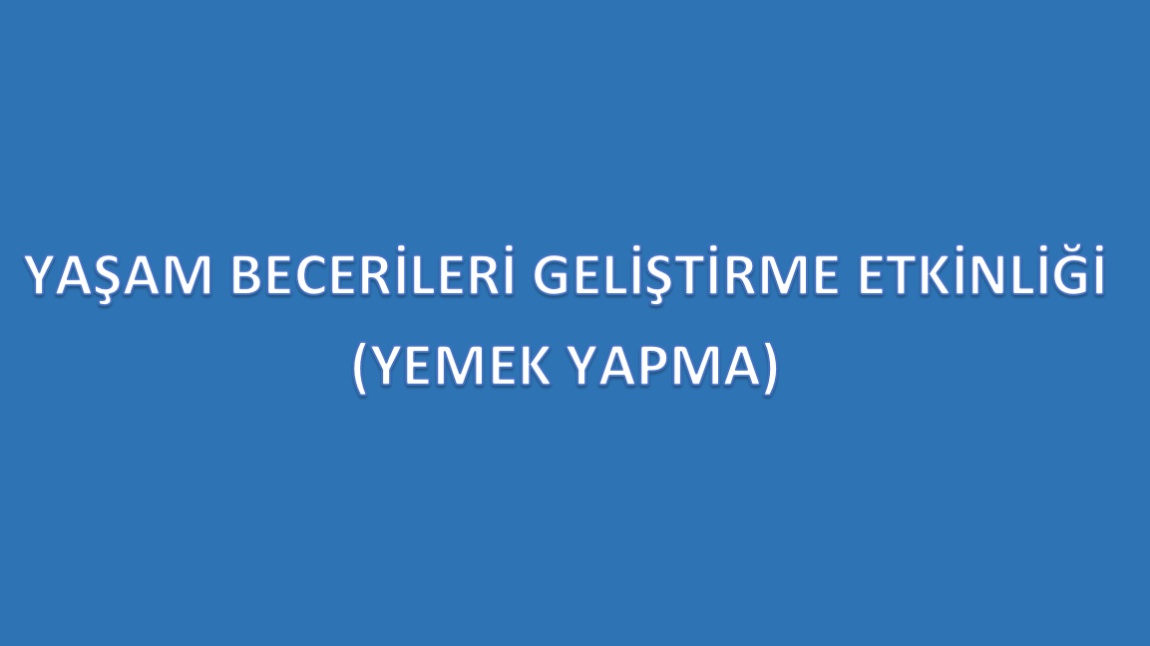 YAŞAM BECERİLERİ ETKİNLİKLERİ (YEMEK YAPMA)